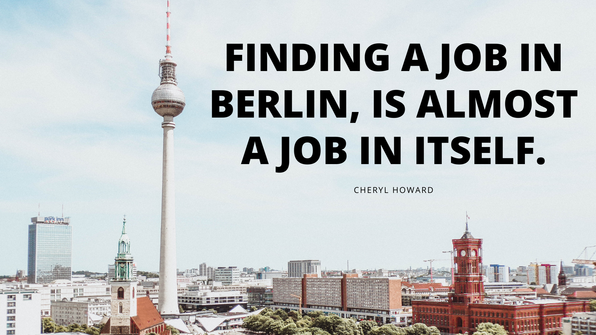 Work in Berlin - Quote Cheryl Howard