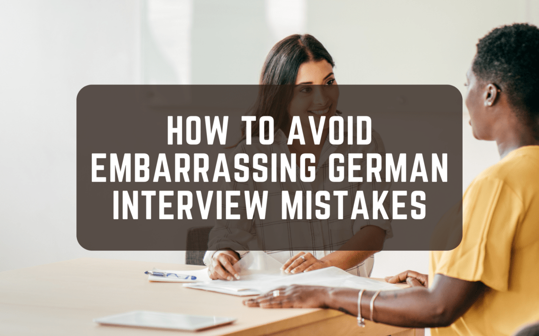 Avoiding Embarrassing German Interview Mistakes: Dos and Don’ts