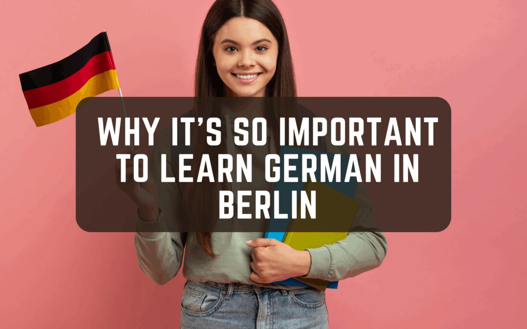 Why It’s So Important To Learn German in Berlin