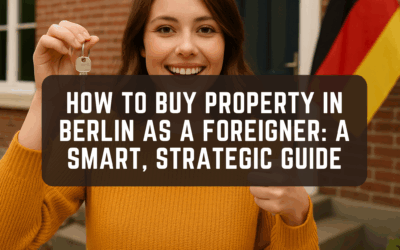 How to Buy Property in Berlin as a Foreigner: A Smart, Strategic Guide