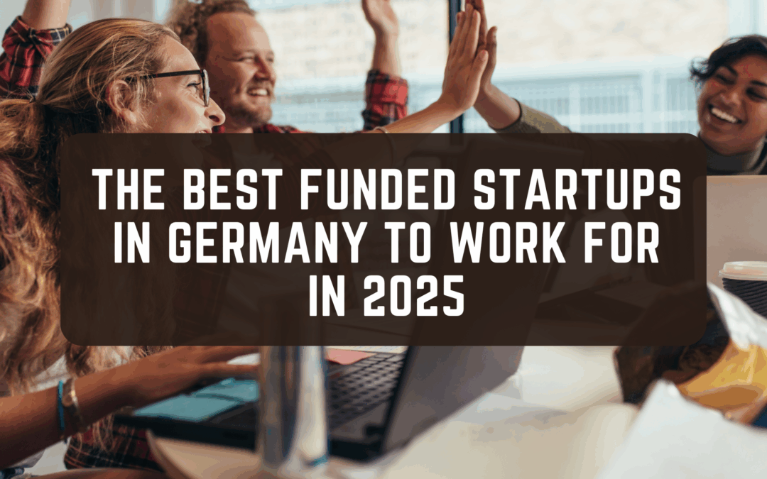The Best Funded Startups in Germany to Work For in 2025